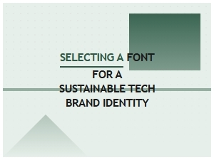 Choosing Sustainable Typefaces for Tech Branding