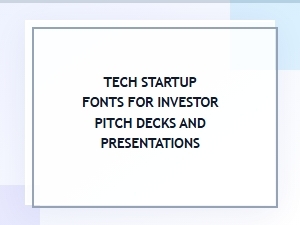 Selecting Fonts for Startup Pitch Deck Presentations