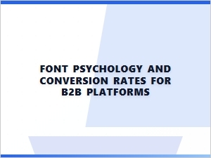 Font Psychology for B2b Platform Conversions