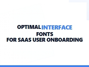 Optimal Fonts for Saas Onboarding Experiences