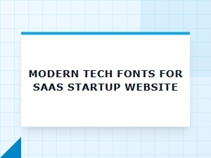 Modern Tech Font Families for Saas Websites